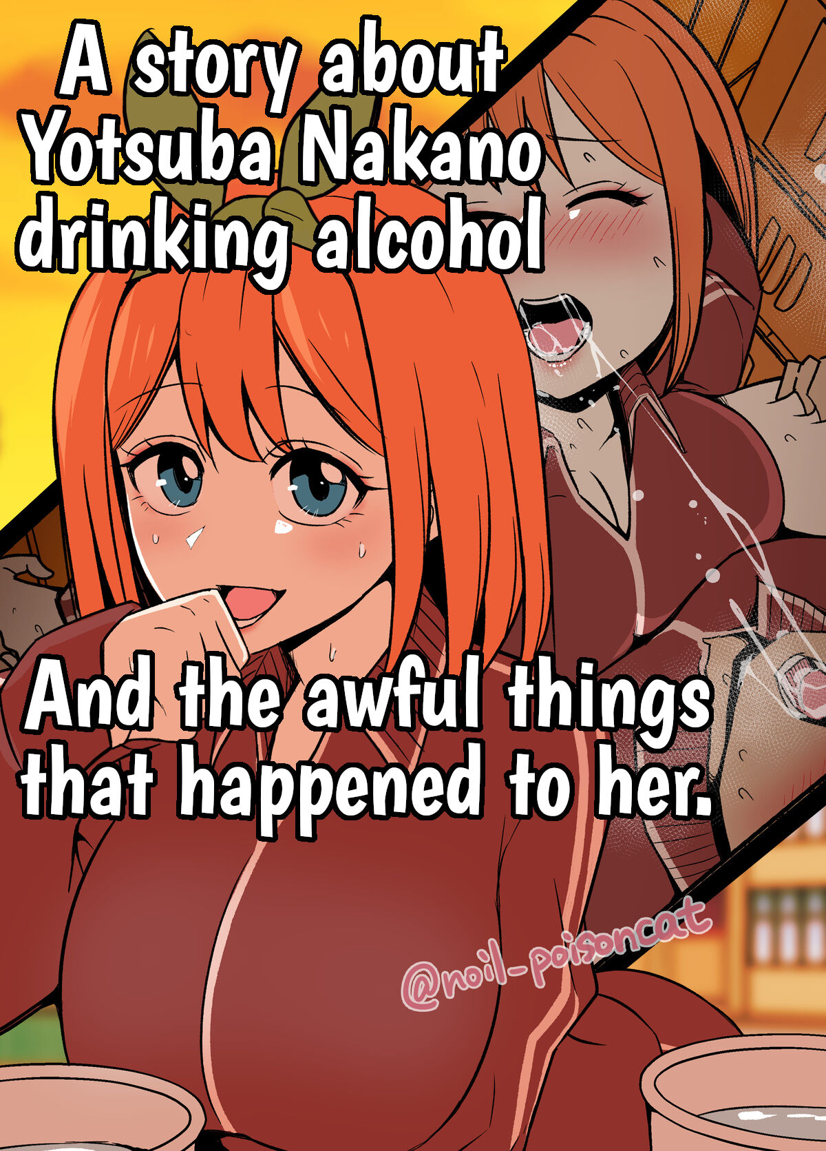 A story about Yotsuba Nakano drinking alcohol And the awful things that happend to her. cover