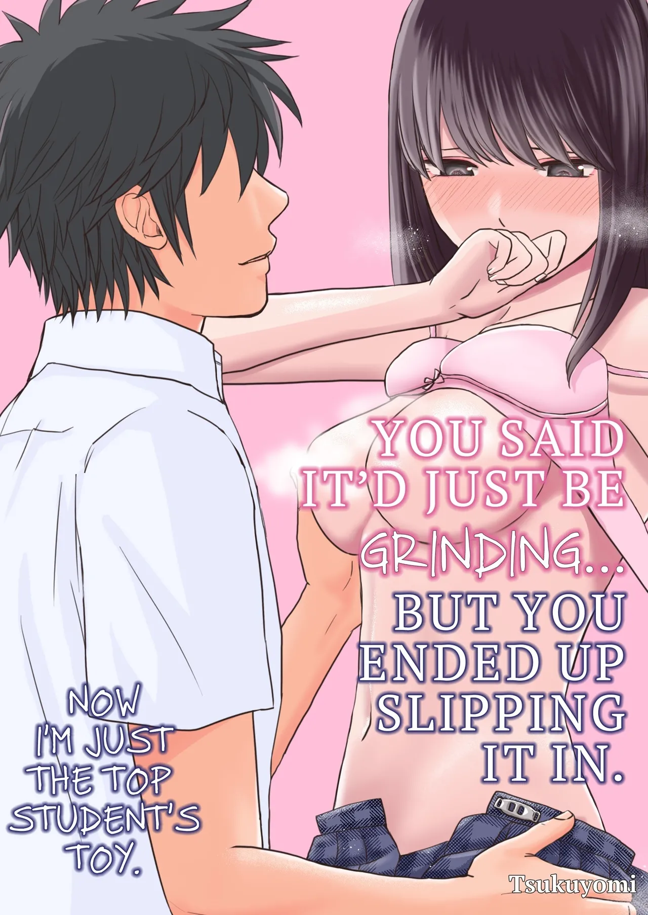 You Said It'd Just Be Grinding... But You Ended up Slipping It In. Now I'm Just the Top Student's Toy. cover
