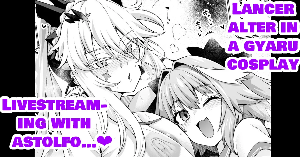 LANCER ALTER IN A GYARU COSPLAY, LIVESTREAM-ING WITH ASTOLFO... ❤ cover